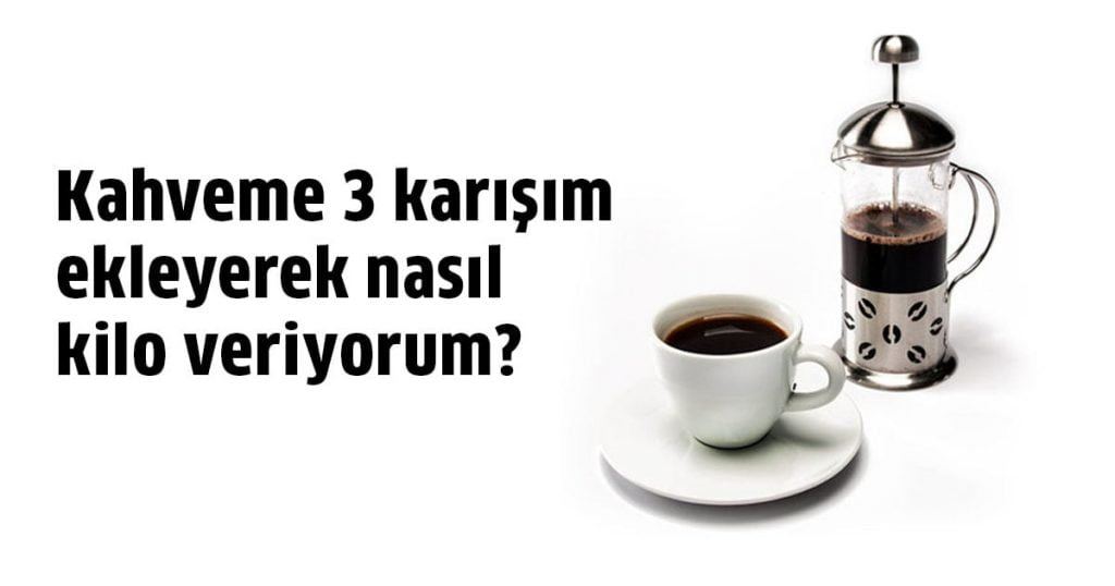 3 Karışım ve Kahve İle Nasıl Kilo Verilir Sağlık Paylaşımları